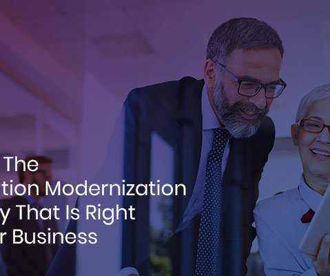 Finding The Application Modernization Strategy That Is Right For Your Business